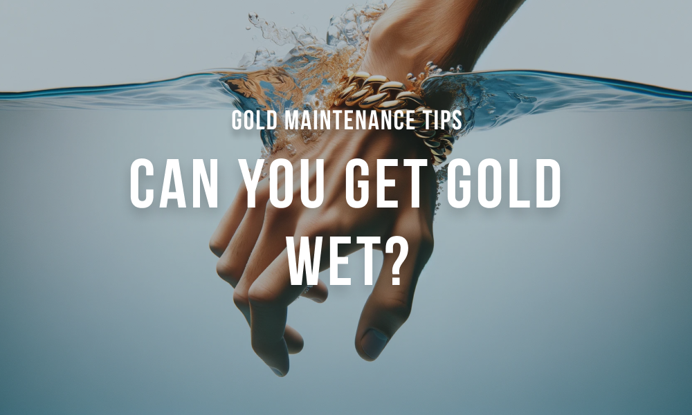 Can you get gold wet?