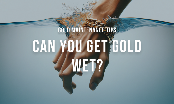 Can You Get Gold Wet? Gold Maintenance Tips