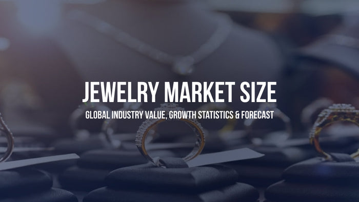 Jewelry Market Size: Global Industry Value, Growth Statistics & Forecast