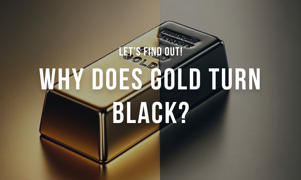 Why Does Gold Turn Black?