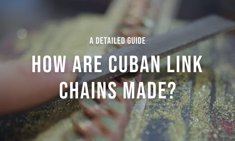 How are Cuban Link Chains Made?