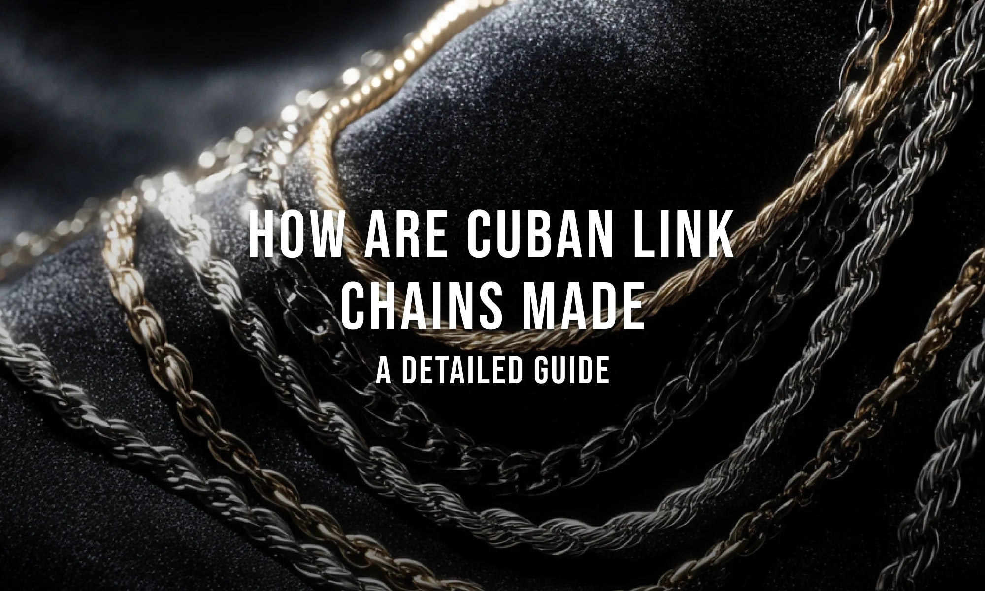 How Are Cuban Link Chains Made