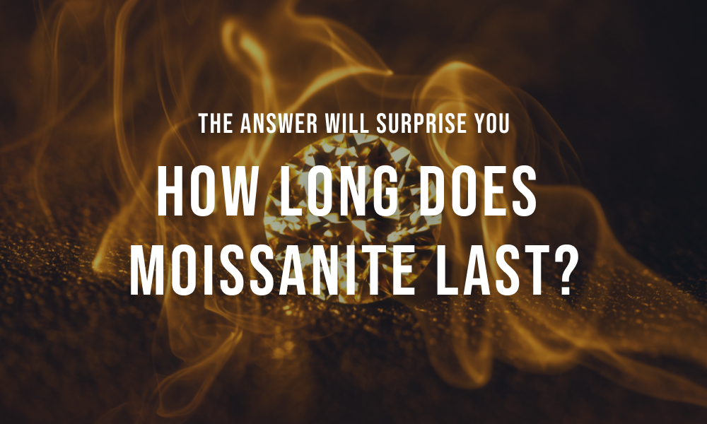How Long Does Moissanite Last?