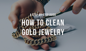 How to Clean Gold Jewelry: A Step-by-step Guide