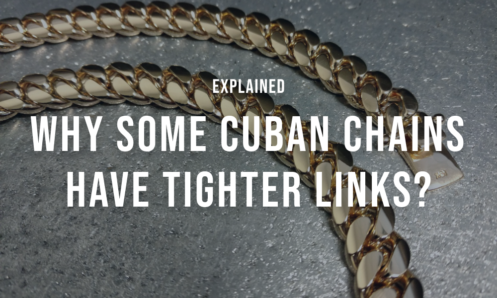 Why some Cuban Link Chains Have Tighter Links?