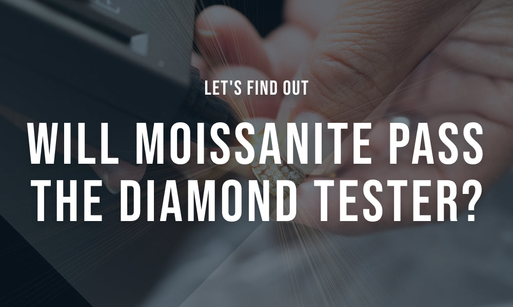 Will Moissanite Pass the Diamond Tester? - Lel Jewelry Blog